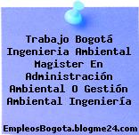 Trabajo Bogotá Ingenieria Ambiental Magister En Administración Ambiental O Gestión Ambiental Ingeniería