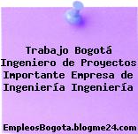 Trabajo Bogotá Ingeniero de Proyectos Importante Empresa de Ingeniería Ingeniería