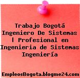 Trabajo Bogotá Ingeniero De Sistemas | Profesional en Ingenieria de Sistemas Ingeniería