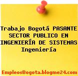 Trabajo Bogotá PASANTE SECTOR PUBLICO EN INGENIERÍA DE SISTEMAS Ingeniería