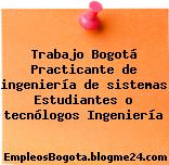 Trabajo Bogotá Practicante de ingeniería de sistemas Estudiantes o tecnólogos Ingeniería