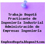 Trabajo Bogotá Practicante de Ingeniería Industrial Administración de Empresas Ingeniería