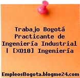 Trabajo Bogotá Practicante de Ingeniería Industrial | [XO10] Ingeniería