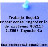 Trabajo Bogotá Practicante ingenieria de sistemas &8211; (LEU6) Ingeniería