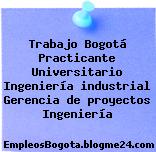 Trabajo Bogotá Practicante Universitario Ingeniería industrial Gerencia de proyectos Ingeniería