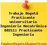 Trabajo Bogotá Practicante universitario Ingeniería Mecatrónica &8211; Practicante Ingeniería