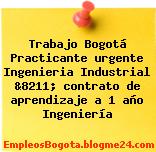 Trabajo Bogotá Practicante urgente Ingenieria Industrial &8211; contrato de aprendizaje a 1 año Ingeniería