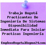 Trabajo Bogotá Practicantes De Ingeniería De Sistemas Disponibilidad Inmediata Para Iniciar Practicas Ingeniería