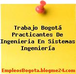 Trabajo Bogotá Practicantes De Ingenieria En Sistemas Ingeniería
