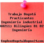 Trabajo Bogotá Practicantes Ingeniería industrial &8211; Bilingües B1 B2 Ingeniería