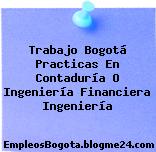 Trabajo Bogotá Practicas En Contaduría O Ingeniería Financiera Ingeniería