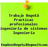 Trabajo Bogotá Practicas profesionales ingeniería de sistemas Ingeniería