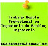 Trabajo Bogotá Profesional en Ingenieria de Backlog Ingeniería