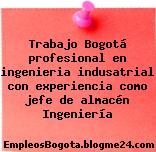 Trabajo Bogotá profesional en ingenieria indusatrial con experiencia como jefe de almacén Ingeniería