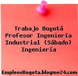 Trabajo Bogotá Profesor Ingeniería Industrial (Sábado) Ingeniería