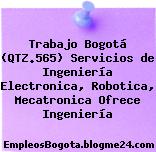 Trabajo Bogotá (QTZ.565) Servicios de Ingeniería Electronica, Robotica, Mecatronica Ofrece Ingeniería