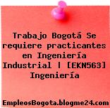 Trabajo Bogotá Se requiere practicantes en Ingeniería Industrial | [EKN563] Ingeniería