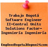 Trabajo Bogotá Software Engineer II-Central Units Solutions Factor- Ingeniería Ingeniería