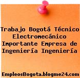 Trabajo Bogotá Técnico Electromecánico Importante Empresa de Ingeniería Ingeniería