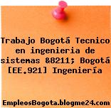 Trabajo Bogotá Tecnico en ingenieria de sistemas &8211; Bogotá [EE.921] Ingeniería