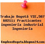 Trabajo Bogotá VIE.507 &8211; Practicantes ingeniería industrial Ingeniería