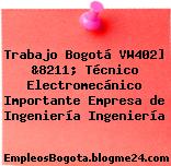 Trabajo Bogotá VW402] &8211; Técnico Electromecánico Importante Empresa de Ingeniería Ingeniería