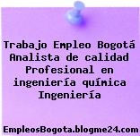 Trabajo Empleo Bogotá Analista de calidad Profesional en ingeniería química Ingeniería