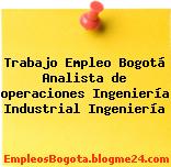 Trabajo Empleo Bogotá Analista de operaciones Ingeniería Industrial Ingeniería