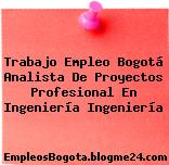 Trabajo Empleo Bogotá Analista De Proyectos Profesional En Ingeniería Ingeniería