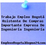 Trabajo Empleo Bogotá Asistente De Compras Importante Empresa De Ingeniería Ingeniería