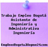 Trabajo Empleo Bogotá Asistente de Ingeniería y Administrativa Ingeniería