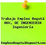 Trabajo Empleo Bogotá AUX. DE INGENIERIA Ingeniería