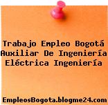 Trabajo Empleo Bogotá Auxiliar De Ingeniería Eléctrica Ingeniería