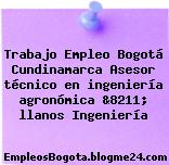 Trabajo Empleo Bogotá Cundinamarca Asesor técnico en ingeniería agronómica &8211; llanos Ingeniería