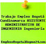Trabajo Empleo Bogotá Cundinamarca ASISTENTE ADMINISTRATIVA DE INGENIERIA Ingeniería