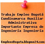 Trabajo Empleo Bogotá Cundinamarca Auxiliar Administrativa Importante Empresa de Ingeniería Ingeniería