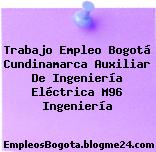 Trabajo Empleo Bogotá Cundinamarca Auxiliar De Ingeniería Eléctrica M96 Ingeniería