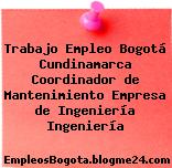 Trabajo Empleo Bogotá Cundinamarca Coordinador de Mantenimiento Empresa de Ingeniería Ingeniería