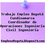 Trabajo Empleo Bogotá Cundinamarca Coordinador de Operaciones Ingeniería Civil Ingeniería