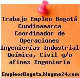 Trabajo Empleo Bogotá Cundinamarca Coordinador de Operaciones Ingenierías Industrial Química, Civil y/o afines Ingeniería