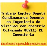 Trabajo Empleo Bogotá Cundinamarca Docente en Ingenieria de Sistemas con Maestria Culminada &8211; KE Ingeniería