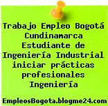 Trabajo Empleo Bogotá Cundinamarca Estudiante de Ingeniería Industrial iniciar prácticas profesionales Ingeniería