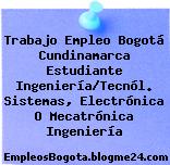 Trabajo Empleo Bogotá Cundinamarca Estudiante Ingeniería/Tecnól. Sistemas, Electrónica O Mecatrónica Ingeniería