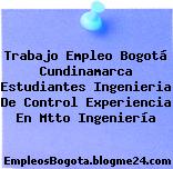 Trabajo Empleo Bogotá Cundinamarca Estudiantes Ingenieria De Control Experiencia En Mtto Ingeniería