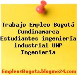 Trabajo Empleo Bogotá Cundinamarca Estudiantes ingeniería industrial UNP Ingeniería