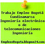 Trabajo Empleo Bogotá Cundinamarca Ingeniería electrónica o de telecomunicaciones Ingeniería