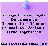 Trabajo Empleo Bogotá Cundinamarca Ingeniería : Técnico Se Recluta Técnico O Tecnó Ingeniería