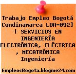 Trabajo Empleo Bogotá Cundinamarca LDA-092] | SERVICIOS EN INGENIERÍA ELECTRÓNICA, ELÉCTRICA , MECATRÓNICA Ingeniería