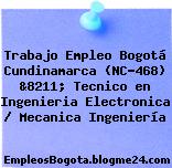 Trabajo Empleo Bogotá Cundinamarca (NC-468) &8211; Tecnico en Ingenieria Electronica / Mecanica Ingeniería