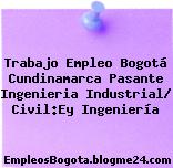 Trabajo Empleo Bogotá Cundinamarca Pasante Ingenieria Industrial/ Civil:Ey Ingeniería